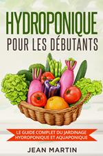  Hydroponique pour les débutants. Le guide complet du jardinage hydroponique et aquaponique