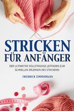 Stricken für anfänger. Der ultimative vollständige Leitfaden zum schnellen Erlernen des Strickens!