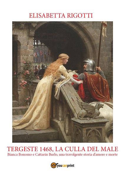 Tergeste 1468, la culla del male. Bianca Bonomo e Cattarin Burlo, una travolgente storia d'amore e morte - Elisabetta Rigotti - copertina