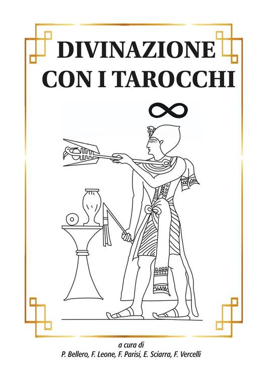 Divinazione con i tarocchi - P. Bellero - F. Leone - F. Parisi - Libro -  Youcanprint - | IBS
