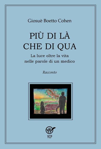 Più di là che di qua. La luce oltre la vita nelle parole di un medico - Giosuè Boetto Cohen - copertina