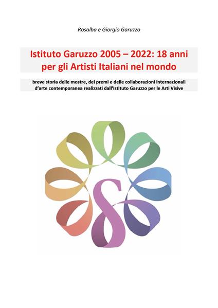 Istituto Garuzzo 2005-2022. 18 anni per gli artisti italiani nel mondo - Rosalba Garuzzo,Giorgio Garuzzo - copertina