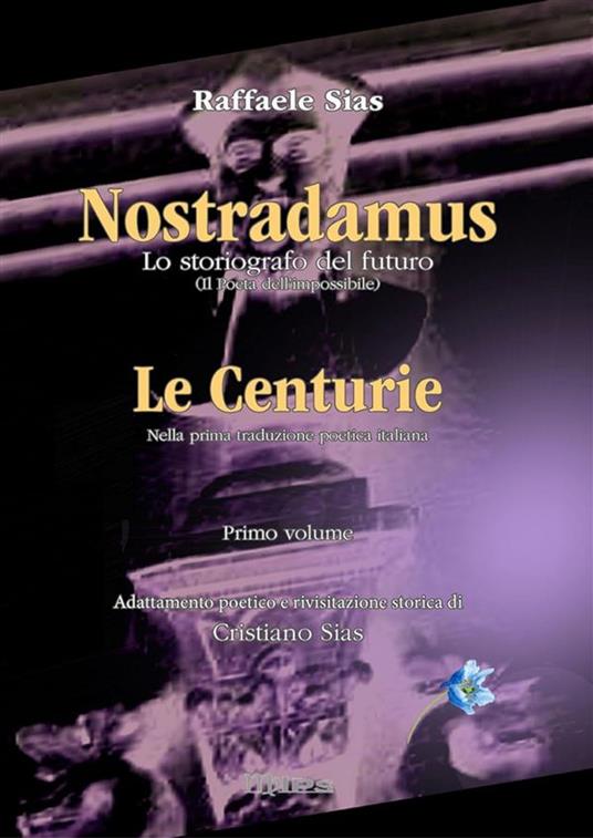 Le Nostradamus. Lo storiografo del futuro. Vol. 1 - Cristiano Sias,Raffaele Sias - ebook