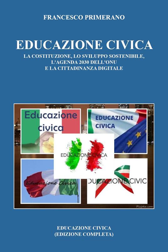 Educazione civica. La costituzione, lo sviluppo sostenibile, l'Agenda 2030 dell'ONU e la cittadinanza digitale - Francesco Primerano - copertina