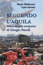 Seguendo l'Aquila. Itinerari alla scoperta di Giorgio Parodi