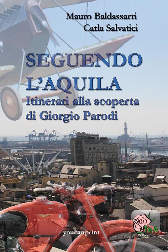 Seguendo l'Aquila. Itinerari alla scoperta di Giorgio Parodi - Mauro Baldassarri,Carla Salvatici - copertina