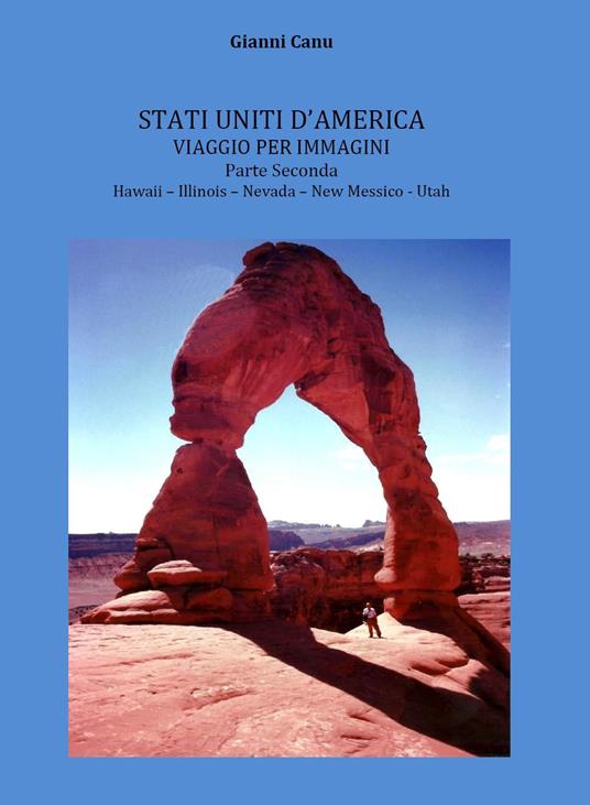 Stati Uniti d'America. Viaggio per immagini. Vol. 2: Hawaii, Illinois, Nevada, New Messico, Utah. - Gianni Canu - copertina