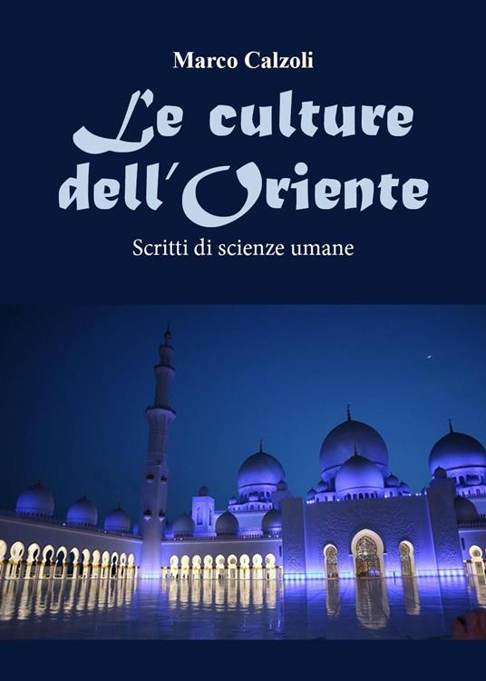 Le culture dell'Oriente. Scritti di scienze umane - Marco Calzoli - copertina