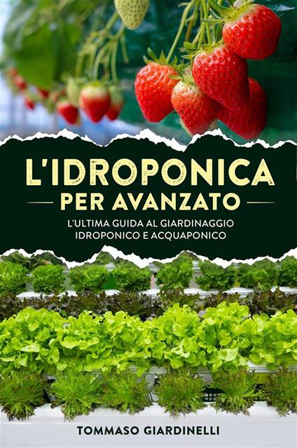 L' idroponica per avanzato. L'ultima guida al giardinaggio idroponico e acquaponico - Tommaso Giardinelli - ebook