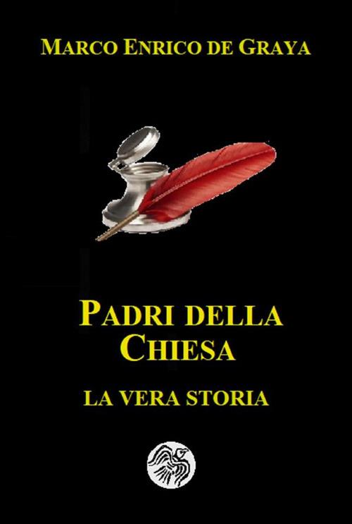 Padri della Chiesa. La vera storia - Marco Enrico De Graya - ebook