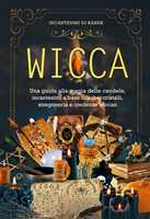 Wicca. Il libro degli incantesimi. Un libro delle ombre per wiccan, streghe  e altri praticanti di