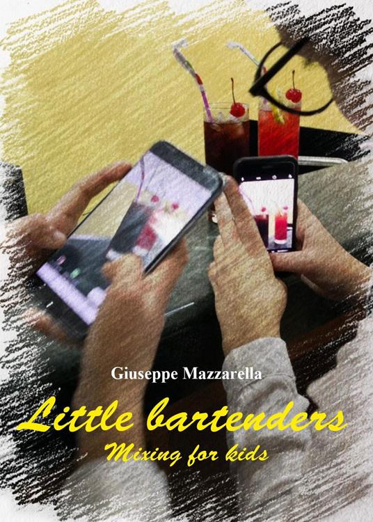 Little bartenders. Mixing for kids - Giuseppe Mazzarella - copertina