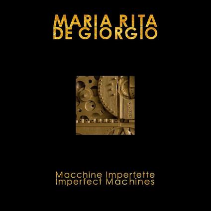 Macchine imperfette-Imperfect machines. Ediz. illustrata - Maria Rita De Giorgio - copertina
