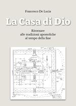 La casa di Dio. Ritornare alle tradizioni apostoliche al tempo della fine