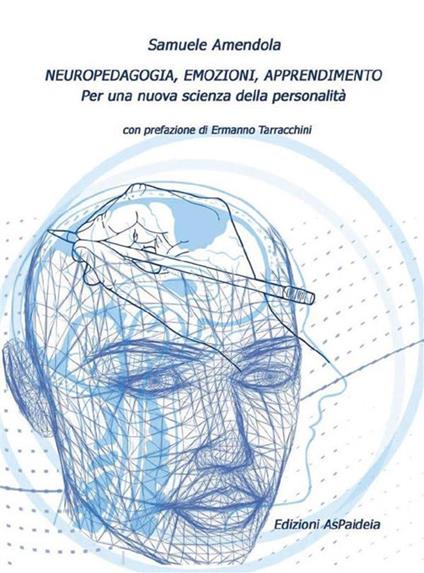 Neuropedagogia, emozioni, apprendimento. Per una nuova scienza della personalità - Samuele Amendola - ebook