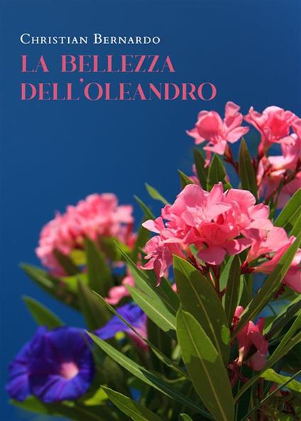 La bellezza dell'oleandro - Christian Bernardo - ebook