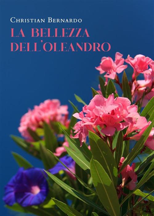 La bellezza dell'oleandro - Christian Bernardo - ebook
