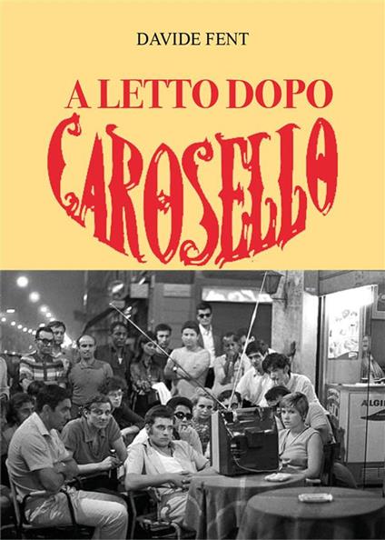 A letto dopo Carosello - Davide Fent - ebook