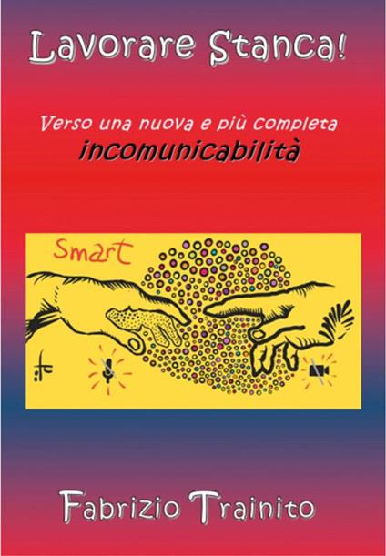 Lavorare stanca! Verso una nuova e più completa incomunicabilità - Fabrizio Trainito - ebook