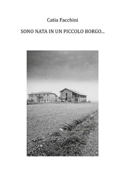 Sono nata in un piccolo borgo... - Catia Facchini - ebook