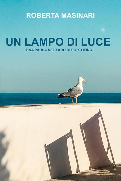 Un lampo di luce. Una pausa nel faro di Portofino - Roberta Masinari - copertina