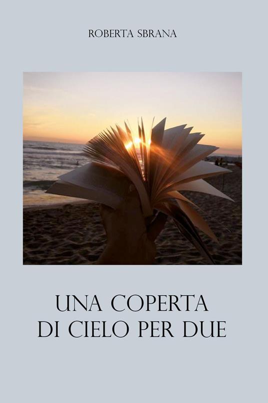 Una coperta di cielo per due - Roberta Sbrana - Libro - Youcanprint - | IBS