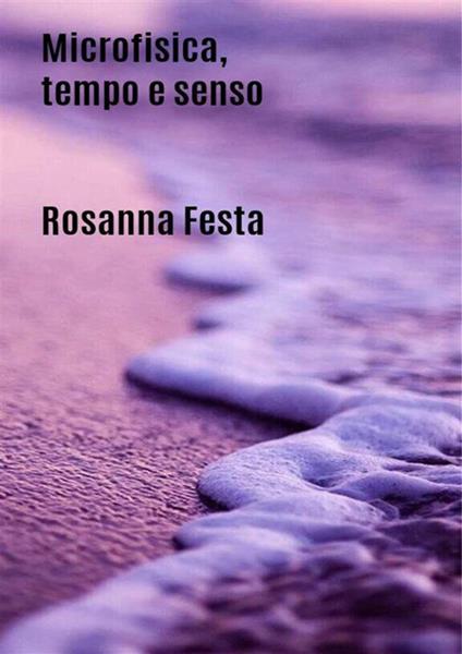 Microfisica, tempo e senso - Rosanna Festa - ebook