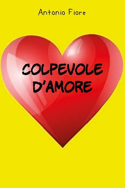 Colpevole d'amore - Antonio Fiore - copertina
