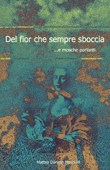 Del fior che sempre sboccia... e mosche parlanti - Matteo Daniele Masciulli - copertina