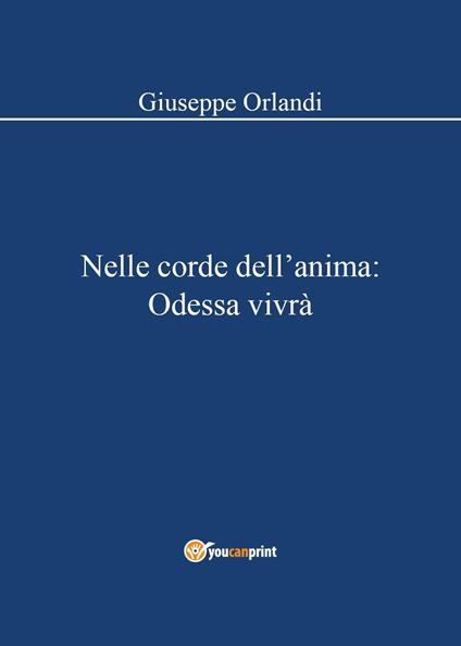 Nelle corde dell'anima: Odessa vivrà - Giuseppe Orlandi - copertina