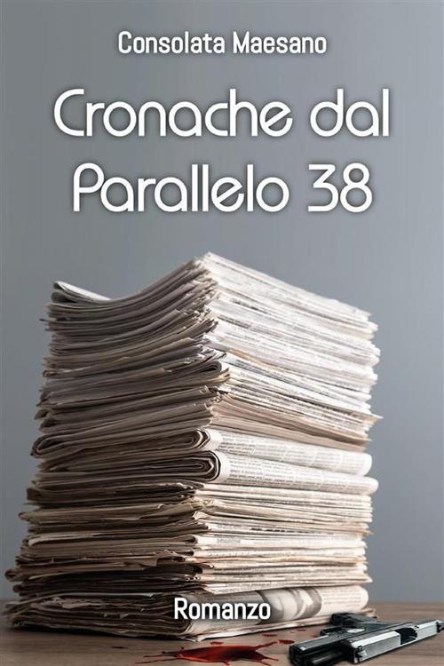 Cronache dal parallelo 38 - Consolata Maesano - ebook