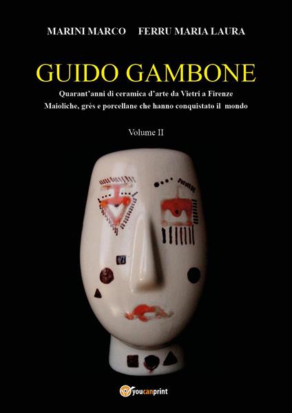 Guido Gambone. Quarant'anni di ceramica d'arte da Vietri a Firenze. Maioliche, grès e porcellane che hanno conquistato il mondo. Vol. 2 - Marco Marini,Maria Laura Ferru - copertina