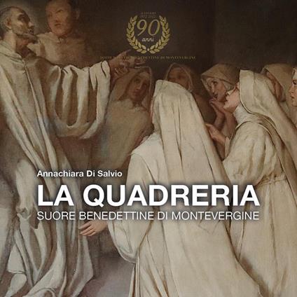 La quadreria. Suore benedettine di Montevergine - Annachiara Di Salvio - copertina