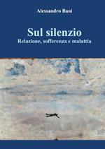 Sul silenzio. Relazione, sofferenza e malattia