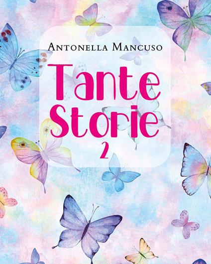 Tante storie. Vol. 2 - Antonella Mancuso - copertina