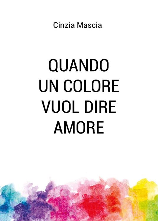 Quando un colore vuol dire amore - Cinzia Mascia - copertina