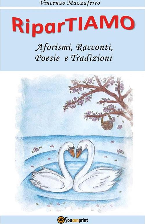 RiparTiamo. Aforismi, racconti, poesie e tradizioni - Vincenzo Mazzaferro - ebook