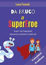 Da bruco a supereroe. Scopri i tuoi superpoteri attraverso le emozioni in modo Zen