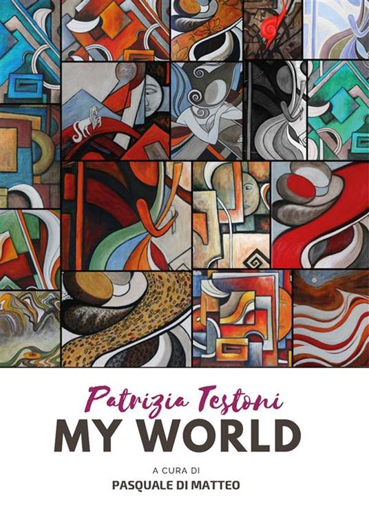 Patrizia Testoni. My world. Ediz. illustrata - Pasquale Di Matteo - ebook