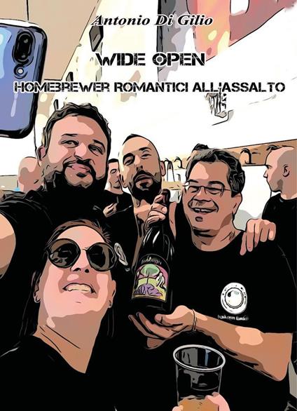 Wide open. Homebrewer romantici all'assalto - Antonio Di Gilio - ebook