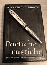 Poetiche rustiche (raccolta poesie e riflessioni in rima e non)