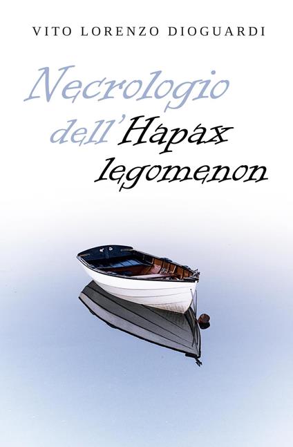 Necrologio dell'Hapax Legomenon. Mors infirmum curat - Vito Lorenzo Dioguardi - copertina