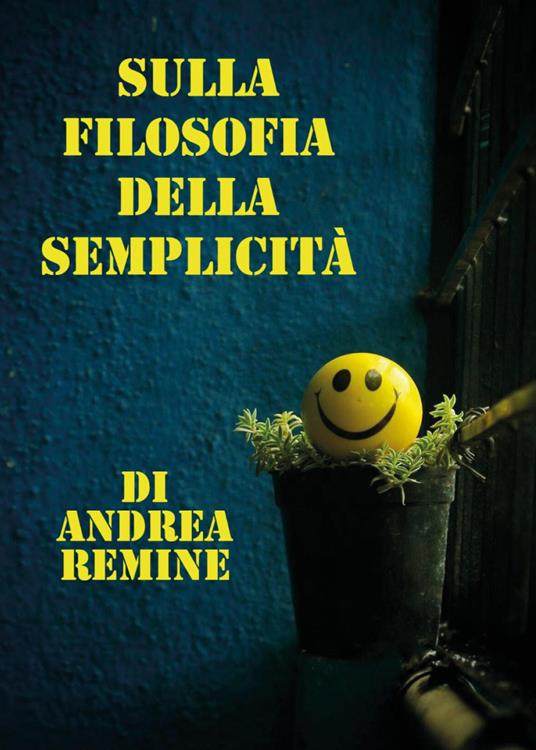 Sulla filosofia della semplicità - Andrea Remine - copertina