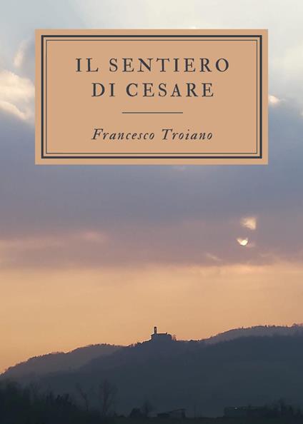 Il sentiero di Cesare - Francesco Troiano - copertina