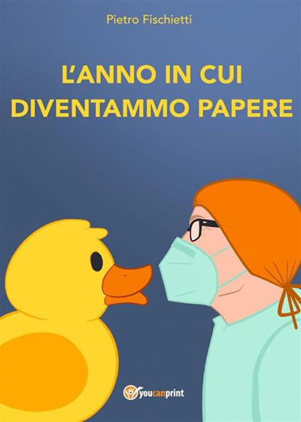 L' anno in cui diventammo papere - Pietro Fischietti - ebook