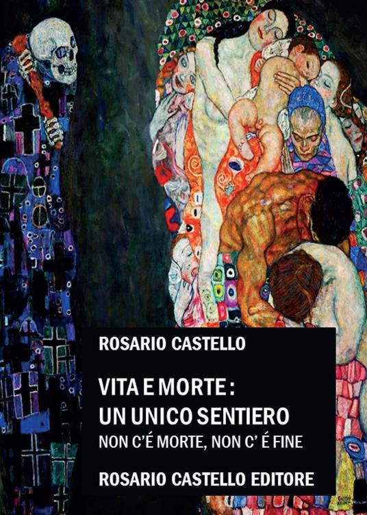 Vita e Morte: un unico sentiero. Non c'è morte, non c'è fine - Rosario  Castello - Libro - Youcanprint 