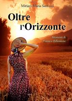 Oltre l'orizzonte. Momenti di poesia e riflessione