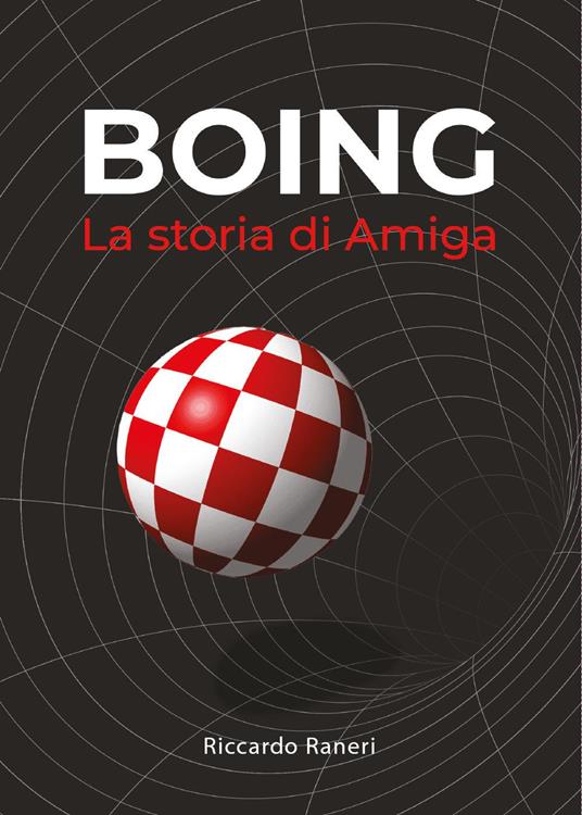 Boing. La storia di Amiga - Riccardo Raneri - copertina