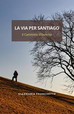 La via per Santiago. Il Cammino d'inverno