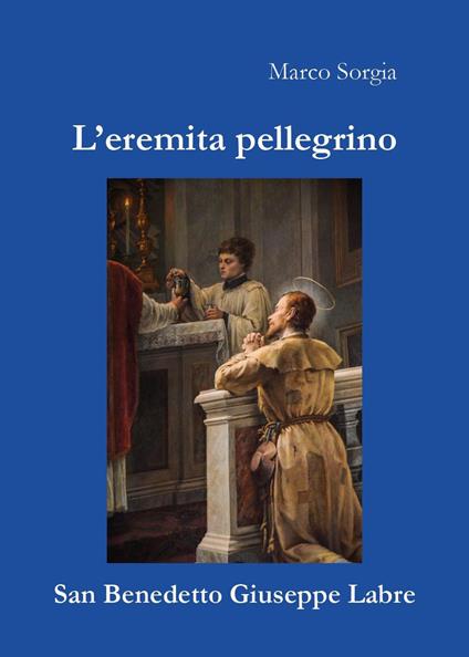 L'eremita pellegrino san Benedetto Giuseppe Labre - Marco Sorgia - copertina
